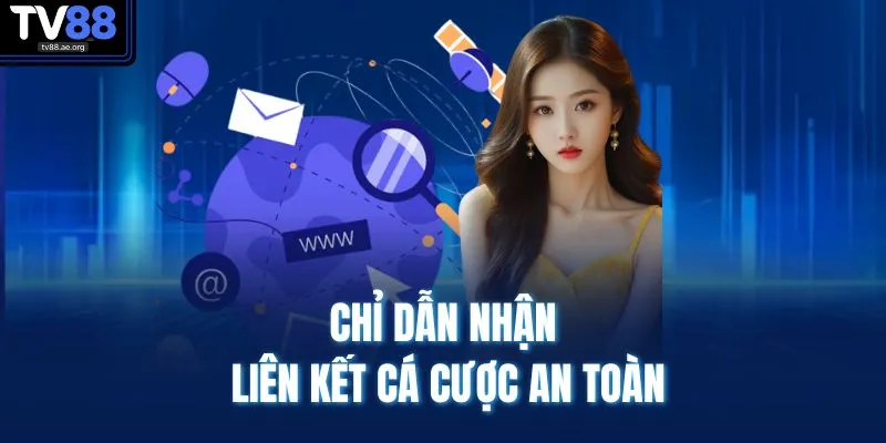 Link Vào TV88 Không Bị Chặn | Tỷ Lệ Truy Cập Ổn Định 100% 4 Chỉ dẫn nhận liên kết cá cược an toàn