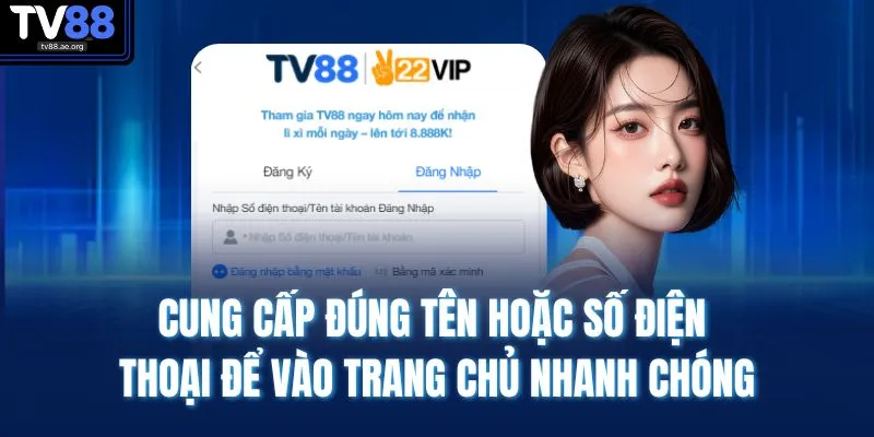 Cung cấp đúng tên hoặc số điện thoại để vào trang chủ nhanh chóng