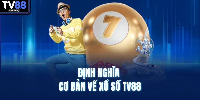 Định nghĩa cơ bản về xổ số TV88