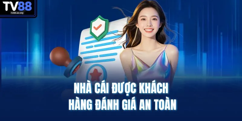 Nhà cái được khách hàng đánh giá an toàn